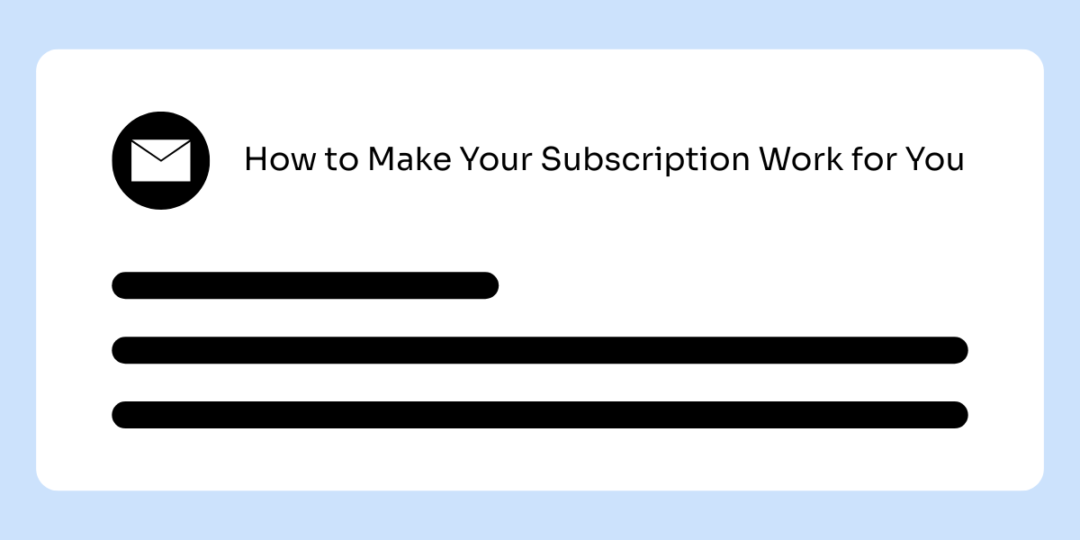 An email graphic with a subject line that reads "How to Make Your Subscription Work For You."